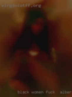 Black fuck in Albert Lea, MN women more than welcome.